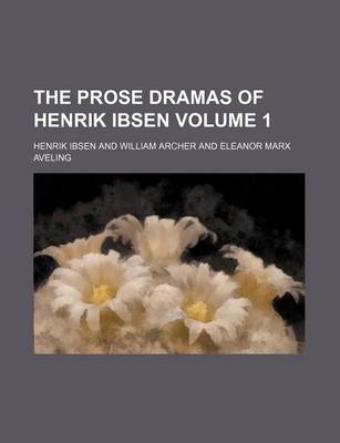 Book cover for The Prose Dramas of Henrik Ibsen Volume 1