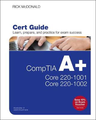 Book cover for CompTIA A+ Core 1 (220-1001) and Core 2 (220-1002) Cert Guide