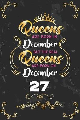 Book cover for Queens Are Born In December But The Real Queens Are Born On December 27