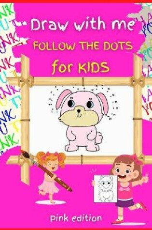 Cover of Draw with me DOT TO DOT for Kids PINK Edition