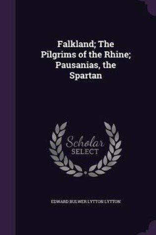 Cover of Falkland; The Pilgrims of the Rhine; Pausanias, the Spartan