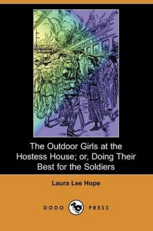 Cover of The Outdoor Girls at the Hostess House; Or, Doing Their Best for the Soldiers (Dodo Press)