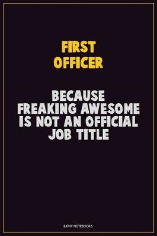 Cover of First officer, Because Freaking Awesome Is Not An Official Job Title