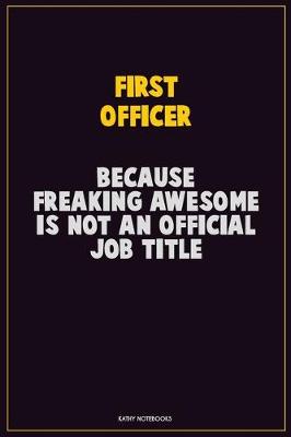 Book cover for First officer, Because Freaking Awesome Is Not An Official Job Title