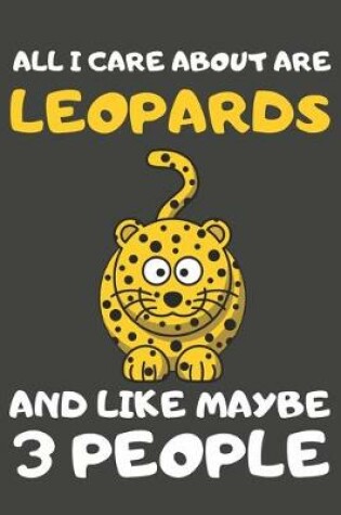 Cover of All I Care About Are Leopards And Like Maybe 3 People