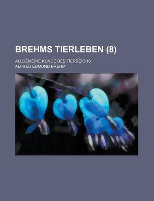 Book cover for Brehms Tierleben; Allgemeine Kunde Des Tierreichs (8 )