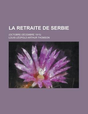 Book cover for La Retraite de Serbie; (Octobre-Decembre 1915)