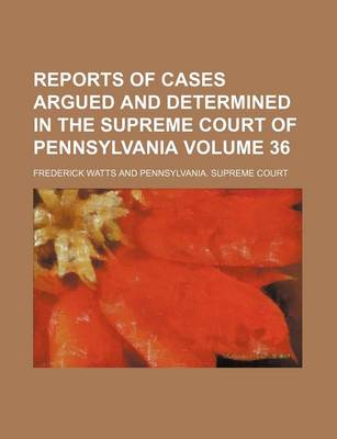 Book cover for Reports of Cases Argued and Determined in the Supreme Court of Pennsylvania Volume 36