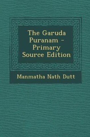 Cover of The Garuda Puranam - Primary Source Edition