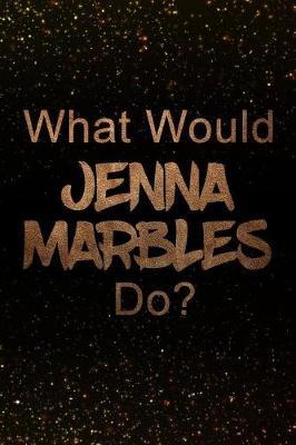 Book cover for What Would Jenna Marbles Do?