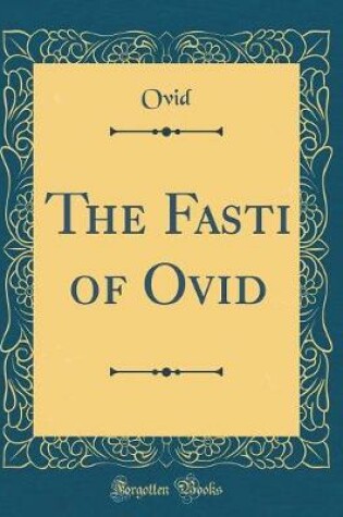 Cover of The Fasti of Ovid (Classic Reprint)