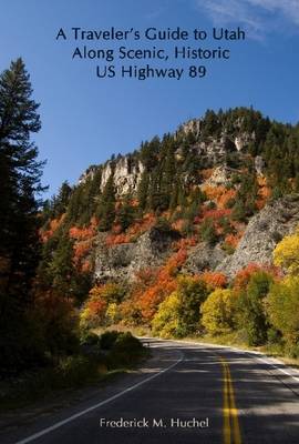 Book cover for A Traveler's Guide to Utah Along Scenic, Historic US Highway 89