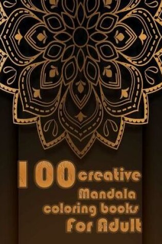 Cover of 100 creative mandala coloring books for adults