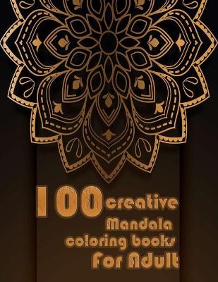 Book cover for 100 creative mandala coloring books for adults