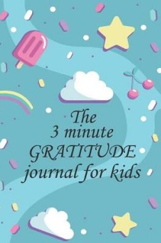 Cover of The 3 minute GRATITUDE journal for kids