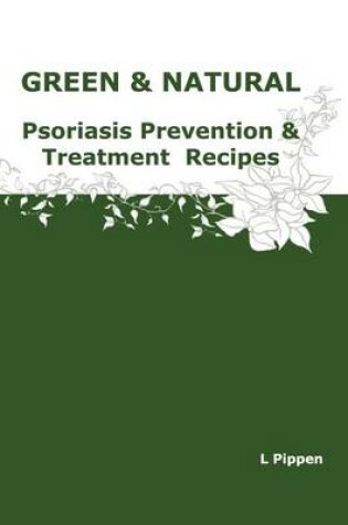 Cover of GREEN & NATURAL Psoriasis Prevention & Treatment Recipes