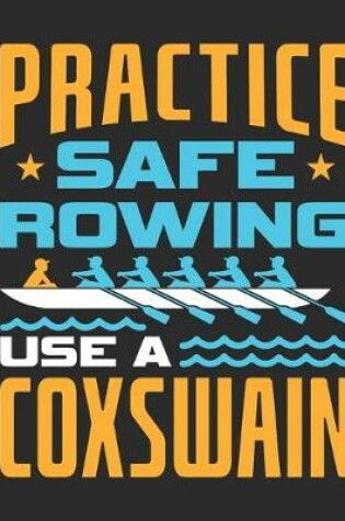 Cover of Practice Safe Rowing Use A Coxswain