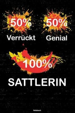 Cover of 50% Verruckt 50% Genial 100% Sattlerin Notizbuch