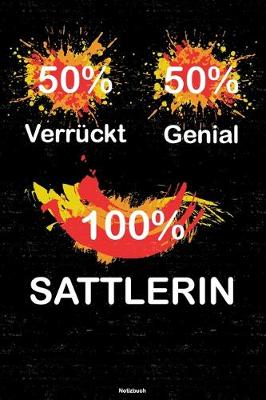 Book cover for 50% Verruckt 50% Genial 100% Sattlerin Notizbuch