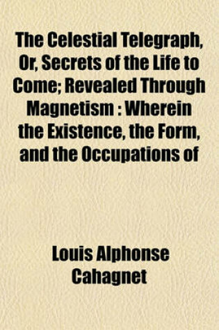 Cover of The Celestial Telegraph, Or, Secrets of the Life to Come; Revealed Through Magnetism