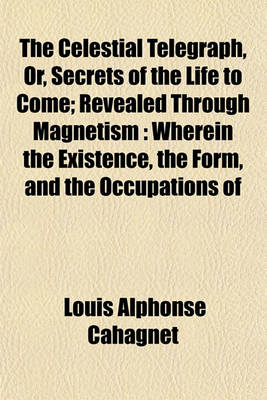 Book cover for The Celestial Telegraph, Or, Secrets of the Life to Come; Revealed Through Magnetism