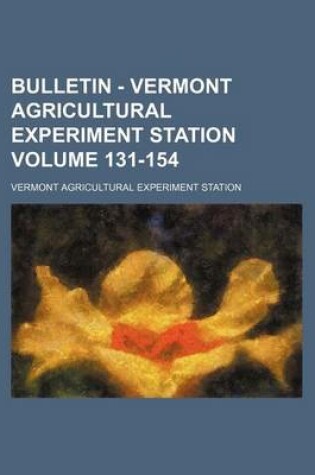 Cover of Bulletin - Vermont Agricultural Experiment Station Volume 131-154