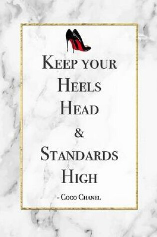 Cover of Keep Your Heels, Head & Standards High - Coco Chanel
