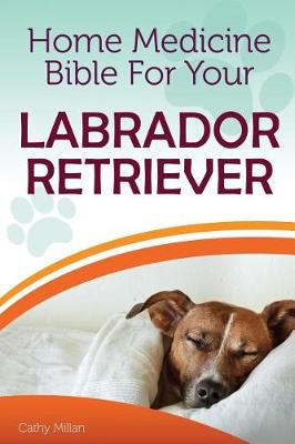 Book cover for Home Medicine Bible for Your Labrador Retriever