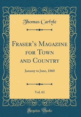 Book cover for Fraser's Magazine for Town and Country, Vol. 61