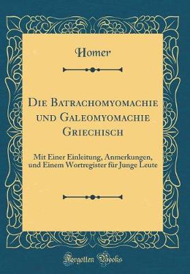 Book cover for Die Batrachomyomachie Und Galeomyomachie Griechisch