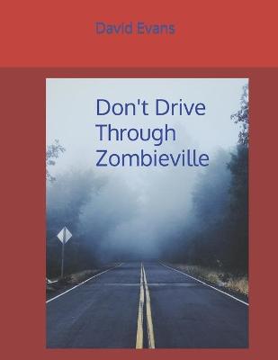 Book cover for Don't Drive Through Zombieville