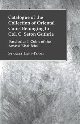 Cover of Catalogue of the Collection of Oriental Coins Belonging to Col. C. Seton Guthrie - Fasciculus I. Coins of the Amawi Khalifehs