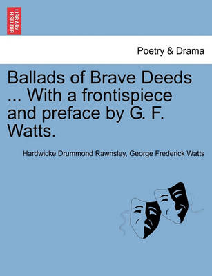 Book cover for Ballads of Brave Deeds ... with a Frontispiece and Preface by G. F. Watts.