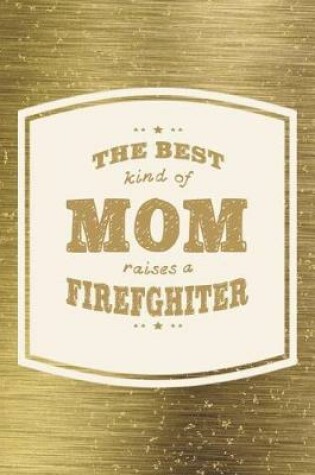 Cover of The Best Kind Of Mom Raises A Firefghiter