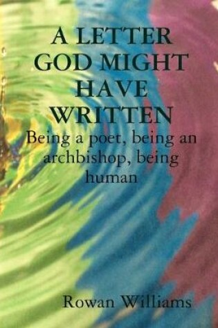Cover of A LETTER GOD MIGHT HAVE WRITTEN. Being a poet, being an archbishop, being human