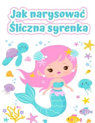 Book cover for Jak narysowac śliczne syrenki