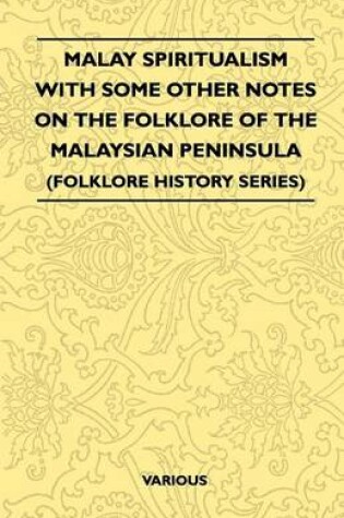 Cover of Malay Spiritualism - With Some Other Notes on the Folklore of the Malaysian Peninsula (Folklore History Series)