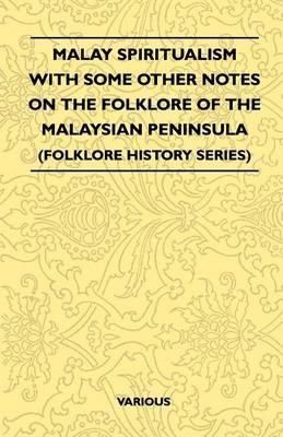 Book cover for Malay Spiritualism - With Some Other Notes on the Folklore of the Malaysian Peninsula (Folklore History Series)