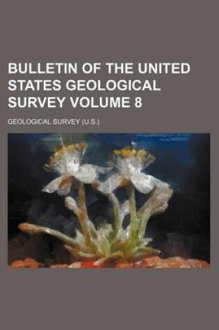 Cover of Bulletin of the United States Geological Survey Volume 8