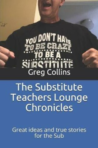 Cover of The Substitute Teachers Lounge Chronicles