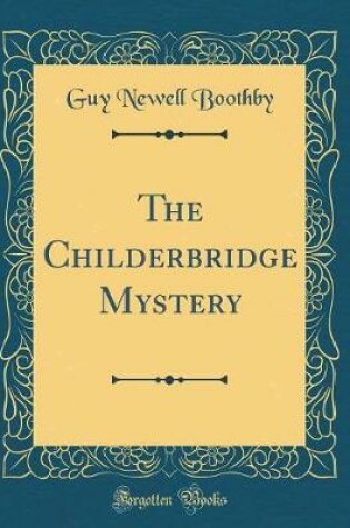 Cover of The Childerbridge Mystery (Classic Reprint)