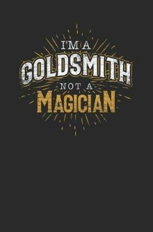 Cover of I'm A Goldsmith Not A Magician