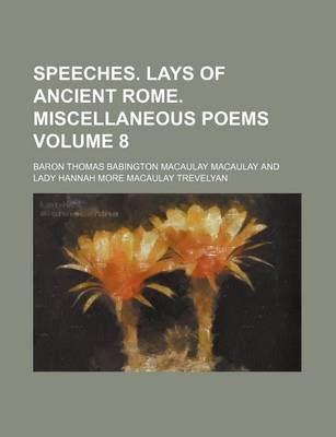 Book cover for Speeches. Lays of Ancient Rome. Miscellaneous Poems Volume 8