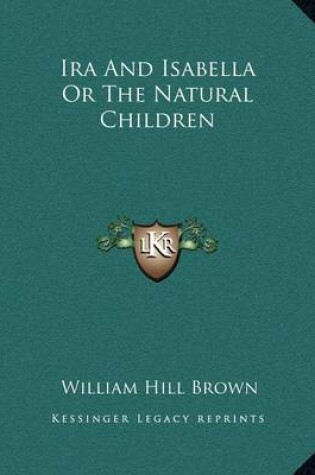 Cover of Ira And Isabella Or The Natural Children