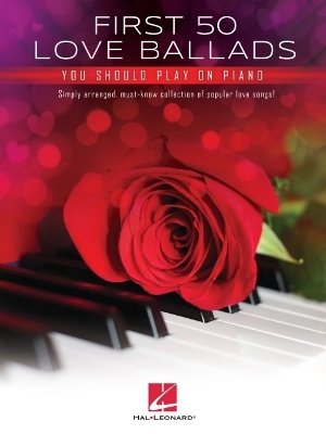 Book cover for First 50 Love Ballads You Should Play on Piano: Simply Arranged, Must-Know Collection of Popular Love Songs!