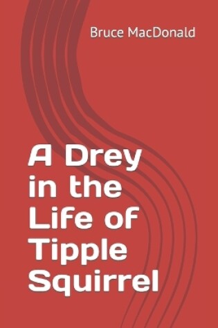 Cover of A Drey in the Life of Tipple Squirrel