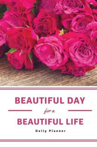 Cover of Beautiful Day for a Beautiful Life Daily Planner