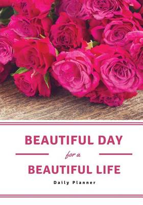 Book cover for Beautiful Day for a Beautiful Life Daily Planner