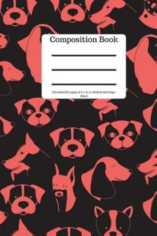Cover of Composition Book 100 Sheet/200 Pages 8.5 X 11 In.-Wide Ruled-Dogs-Black