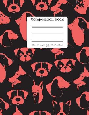 Book cover for Composition Book 100 Sheet/200 Pages 8.5 X 11 In.-Wide Ruled-Dogs-Black
